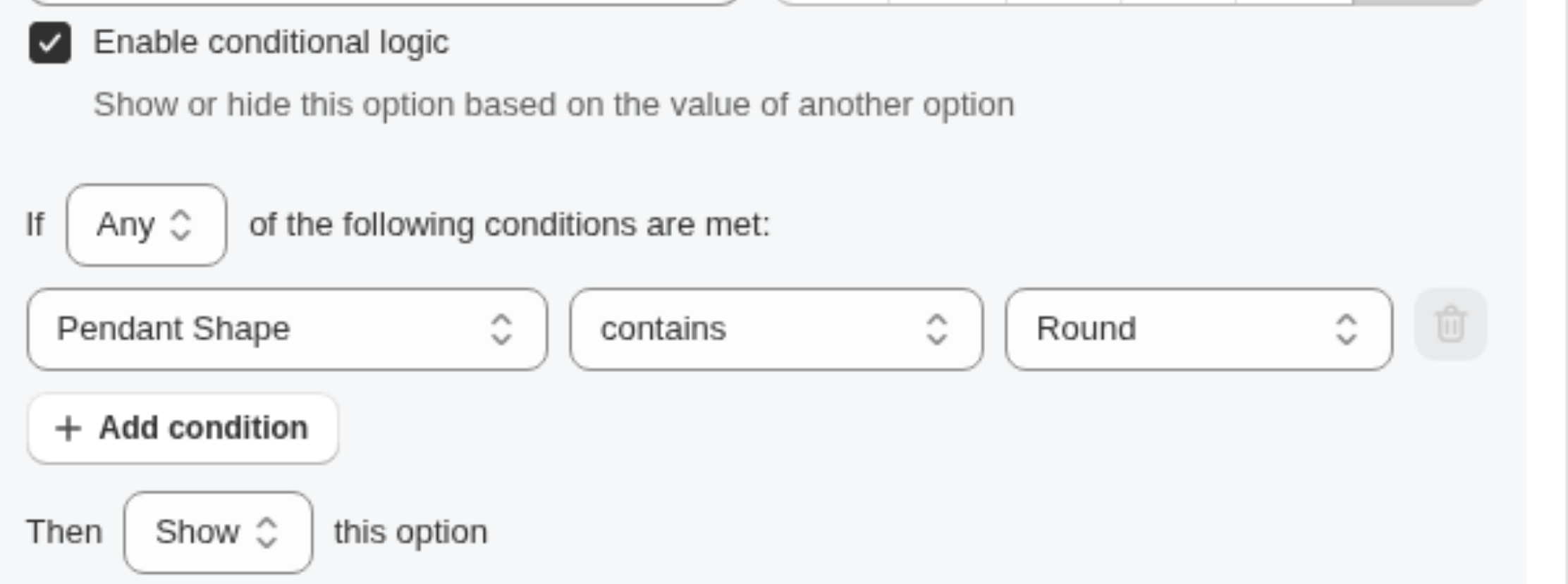 The Conditional logic panel with Enable conditional logic checked, If Any of the following conditions are met, Pendant Shape contains Round, and Then Show this option